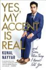 Yes, My Accent Is Real: And Some Other Things I Haven't Told You By Kunal Nayyar Cover Image