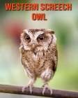 Western Screech Owl: Learn About Western Screech Owl and Enjoy Colorful Pictures By Matilda Leo Cover Image