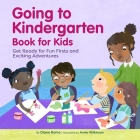Going to Kindergarten Book for Kids: Get Ready for Fun Firsts and Exciting Adventures By Diane Romo Cover Image