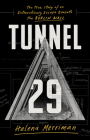 Tunnel 29: The True Story of an Extraordinary Escape Beneath the Berlin Wall By Helena Merriman Cover Image