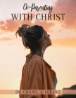 Co-Parenting with Christ By Chanel A. Serano Cover Image