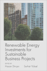 Renewable Energy Investments for Sustainable Business Projects By Hasan Dinçer (Editor), Serhat Yüksel (Editor) Cover Image