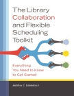 The Library Collaboration and Flexible Scheduling Toolkit: Everything You Need to Know to Get Started By Andria Donnelly Cover Image