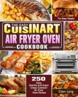 The Easy Cuisinart Air Fryer Oven Cookbook: 550 Easy, Healthy and Super Crispy Cuisinart Air Fryer Oven Recipes for Busy People By Eden Lyng Cover Image