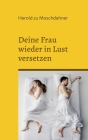 Deine Frau wieder in Lust versetzen: Impulse für Neuentfachung By Herold Zu Moschdehner Cover Image
