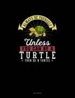 Always Be Yourself Unless You Can Be A Turtle Then Be A Turtle: Sketchbook By Blue Cloud Novelty Cover Image