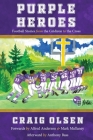 Purple Heroes: Football Stories from the Gridiron to the Cross By Craig Olsen, Mark Mullaney (Foreword by), Anthony Bass (Afterword by) Cover Image