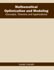 Mathematical Optimization and Modeling: Concepts, Theories and Applications By Lucas Lincoln (Editor) Cover Image