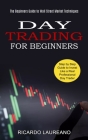 Day Trading for Beginners: The Beginners Guide to Wall Street Market Techniques (Step by Step Guide to Invest Like a Real Professional Day Trader Cover Image