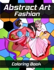Abstract Art Fashion Coloring Book: Dress Design Coloring Book Fashion Coloring Book For Women By Mary's Manuscripts Cover Image
