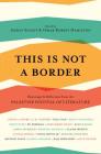 This Is Not a Border: Reportage & Reflection from the Palestine Festival of Literature Cover Image