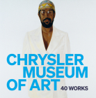 Chrysler Museum of Art: 40 Works By Mark A. Castro (Editor), Lloyd DeWitt (Contribution by), Carolyn Swan Needell (Contribution by) Cover Image