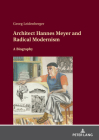 Architect Hannes Meyer and Radical Modernism: A Biography Cover Image
