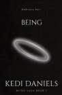 Being: Book I By Kedi Daniels Cover Image