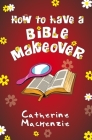 How to Have a Bible Makeover Cover Image