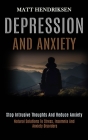 Depression and Anxiety: Stop Intrusive Thoughts and Reduce Anxiety (Natural Solutions to Stress, Insomnia and Anxiety Disorders) By Matt Hendriksen Cover Image