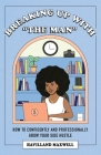 Breaking Up with The Man: How to Confidently and Professionally Grow Your Side Hustle By Havilland Maxwell Cover Image