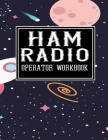 Ham Radio Operator Worbook: Ham Radio Contact Keeper - Amateur Ham Radio Station Log Book - Workbook for Ham Radio Operators - Ham Radio Communica By S. M. B. Ham Operators Books Cover Image