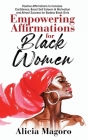 Empowering Affirmations for Black Women: Positive Affirmations to Increase Confidence, Boost Self Esteem & Motivation and Attract Success for Badass B Cover Image