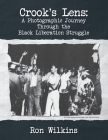 Crook's Lens; A Photographic Journey Through the Black Liberation Struggle By Ron Wilkins Cover Image