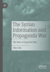 The Syrian Information and Propaganda War: The Role of Cognitive Bias By Ben Cole Cover Image