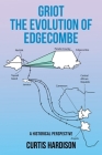 Griot The Evolution of Edgecombe: A Historical Perspective By Curtis Hardison Cover Image