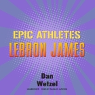 Epic Athletes: Lebron James By Dan Wetzel, Damany Jackson (Read by) Cover Image