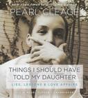 Things I Should Have Told My Daughter: Lies, Lessons & Love Affairs By Pearl Cleage (Read by) Cover Image