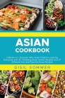Asian Cookbooks: 2 Books in 1: Discover Why Asian Food is Loved by Everyone with 30 Tempting Asian Dinner Recipes and 27 Different Hot Cover Image