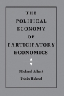 The Political Economy of Participatory Economics By Michael Albert, Robin Hahnel Cover Image