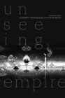 Unseeing Empire: Photography, Representation, South Asian America (Camera Obscura Book) By Bakirathi Mani Cover Image