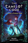 The Camelot Code: The Once and Future Geek By Mari Mancusi Cover Image