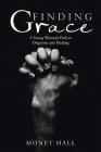 Finding Grace: A Young Woman's Path to Diagnosis and Healing By Monet Hall Cover Image