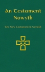 An Testament Nowyth: The New Testament in Cornish Cover Image