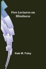 Five Lectures on Blindness By Kate M. Foley Cover Image