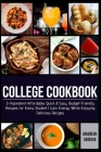 College Cookbook: 5-Ingredient-Affordable, Quick & Easy- Budget-Friendly Recipes for Every Student - Gain Energy While Enjoying Deliciou Cover Image