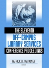 The Eleventh Off-Campus Library Services Conference Proceedings (Published Simultaneously as the Journal of Library Administr) By Patrick Mahoney Cover Image