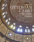 Ottoman Cairo: Religious Architecture from Sultan Selim to Napoleon Cover Image