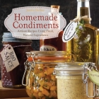 Homemade Condiments: Artisan Recipes Using Fresh, Natural Ingredients By Jessica Harlan Cover Image