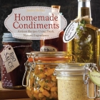 Homemade Condiments: Artisan Recipes Using Fresh, Natural Ingredients Cover Image