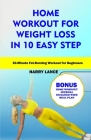 Home Workout For Weight Loss in 10 Easy Step: 30 Minutes Fat Burning workout for beginners By Harry Lance Cover Image