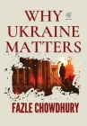 Why Ukraine Matters By Fazle Chowdhury Cover Image