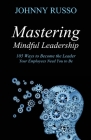 Mastering Mindful Leadership: 105 Ways to Become the Leader Your Employees Need You to Be By Johnny Russo Cover Image