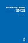 Routledge Library Editions: Scotland By Various Authors Cover Image