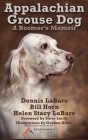 Appalachian Grouse Dog: A Boomer's Memoir By Dennis Labare, Bill Horn, Helen Stacy Labare Cover Image