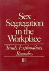 Sex Segregation in the Workplace: Trends, Explanations, Remedies By National Research Council, Commission on Behavioral and Social Scie, Committee on Women's Employment and Rela Cover Image