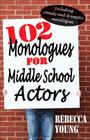 102 Monologues for Middle School Actors: Including Comedy and Dramatic Monologues Cover Image