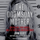 The Doomsday Mother: Lori Vallow, Chad Daybell, and the End of an American Family By John Glatt, Shaun Grindell (Read by) Cover Image