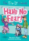 The Fix-It Friends: Have No Fear! By Nicole C. Kear, Tracy Dockray (Illustrator) Cover Image