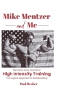 Mike Mentzer and Me: My Heavy Duty Journal of High Intensity Training The Logical Approach to Bodybuilding Cover Image